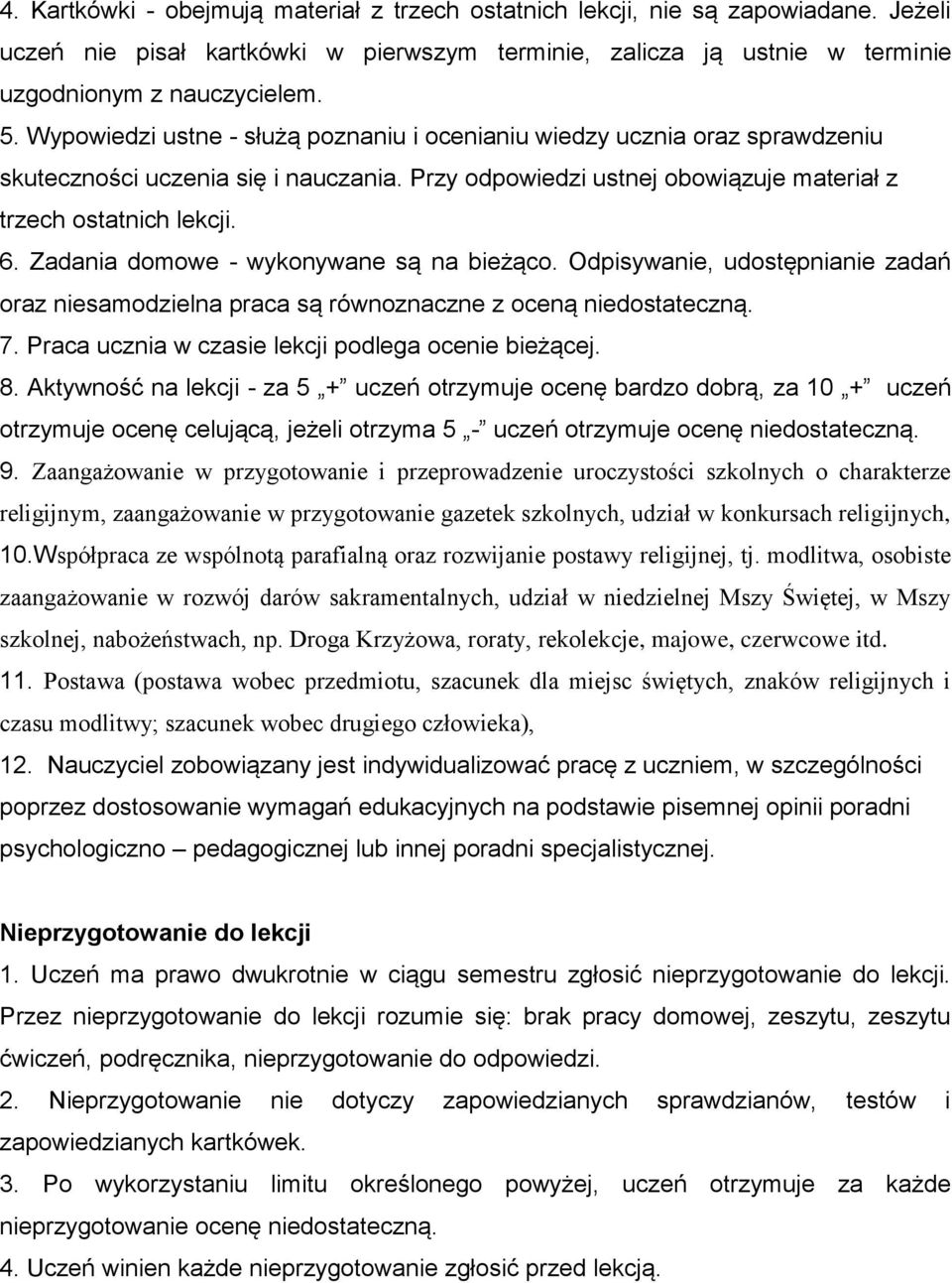 Zadania domowe - wykonywane są na bieżąco. Odpisywanie, udostępnianie zadań oraz niesamodzielna praca są równoznaczne z oceną niedostateczną. 7. Praca ucznia w czasie lekcji podlega ocenie bieżącej.