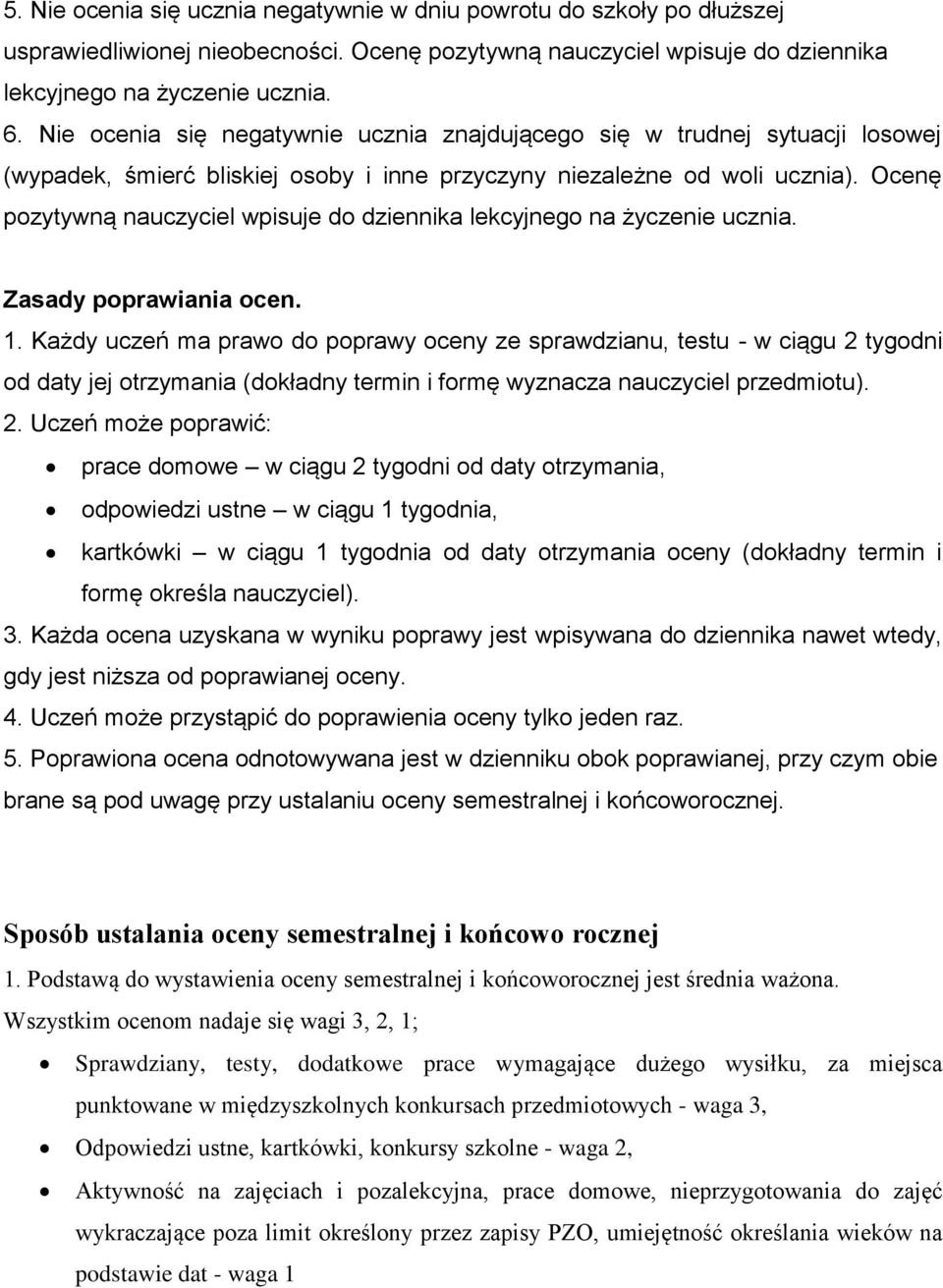 Ocenę pozytywną nauczyciel wpisuje do dziennika lekcyjnego na życzenie ucznia. Zasady poprawiania ocen. 1.