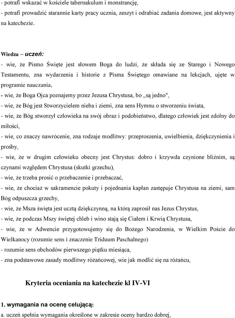 nauczania, - wie, że Boga Ojca poznajemy przez Jezusa Chrystusa, bo są jedno", - wie, że Bóg jest Stworzycielem nieba i ziemi, zna sens Hymnu o stworzeniu świata, - wie, że Bóg stworzył człowieka na