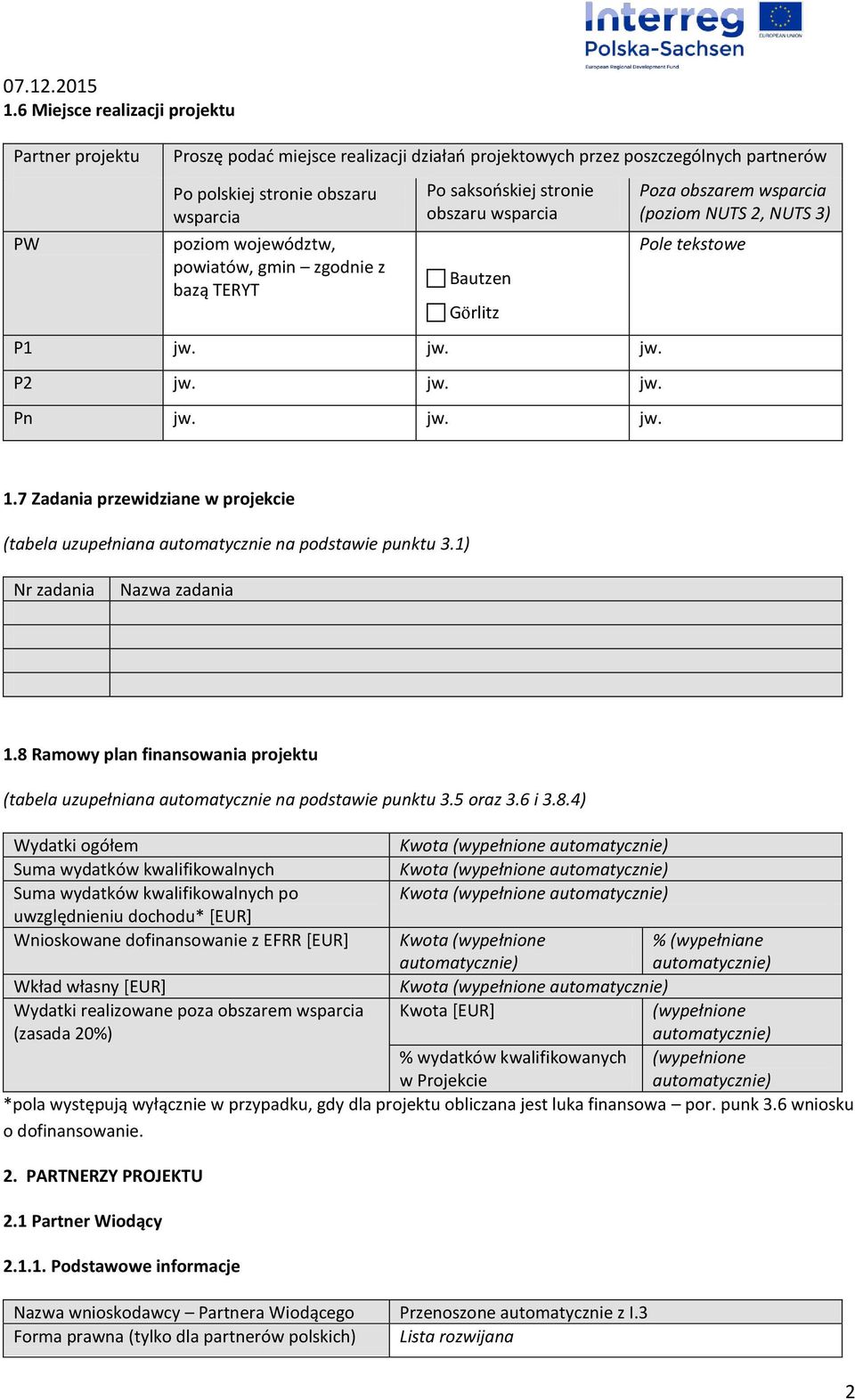 7 Zadania przewidziane w projekcie (tabela uzupełniana automatycznie na podstawie punktu 3.1) Nr zadania Nazwa zadania 1.