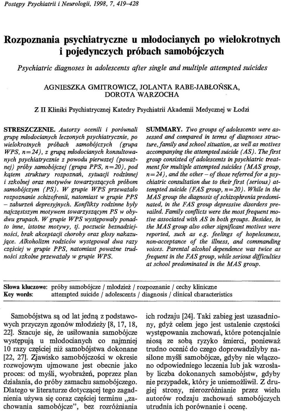 Autorzy ocenili i porównali grupę młodocianych leczonych psychiatrycznie, po wielokrotnych próbach samobójczych (grupa WPS, n=24), z grupą młodocianych konsultowanych psychiatrycznie z powodu