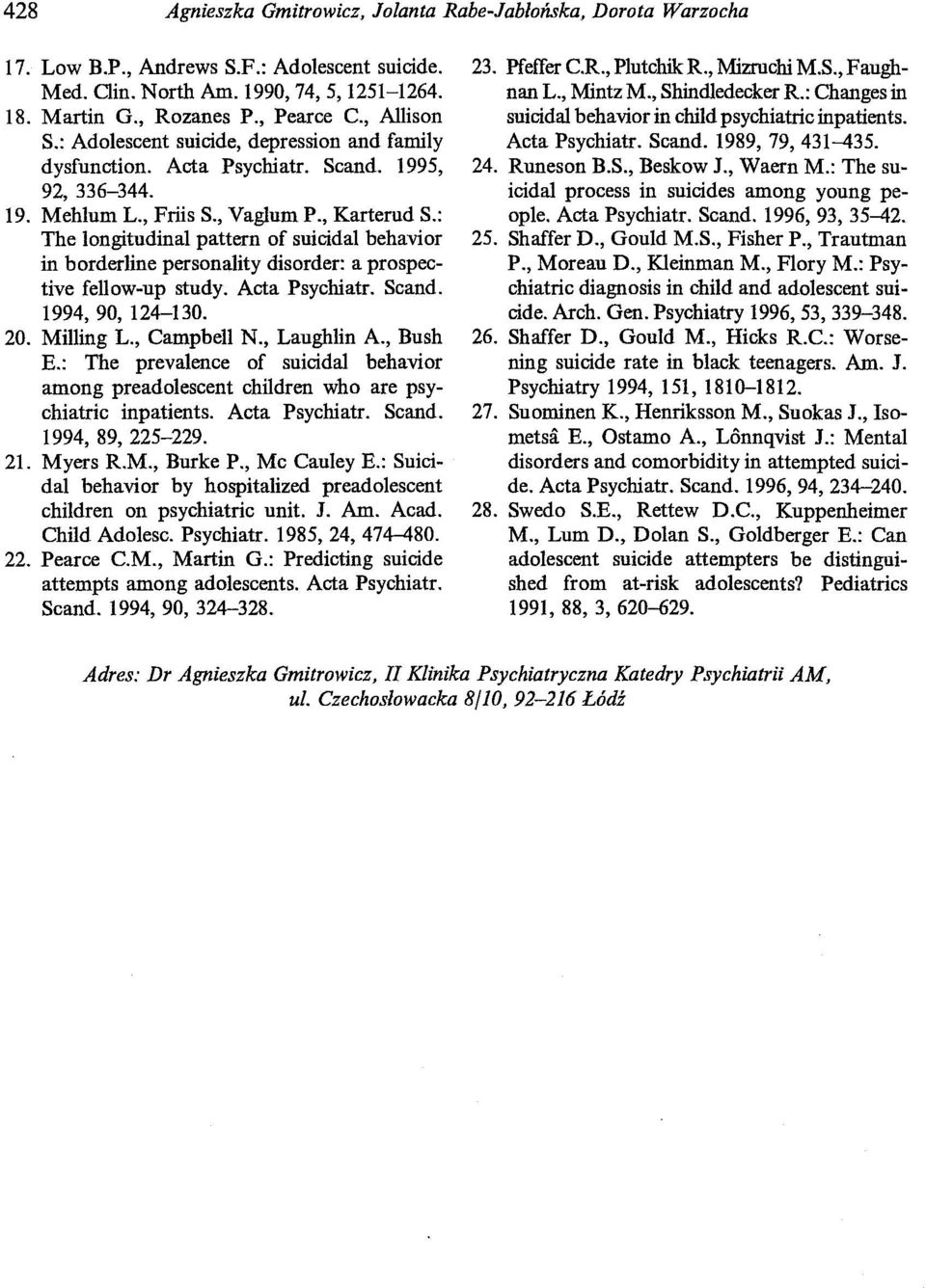 : The longitudinal pattern of suicidal behavior in borderlin e personality disorder: a prospective fellow-up study. Acta Psychiatr. Scand. 1994, 90, 124-130. 20. Miliing L., Campbell N., Laughlin A.