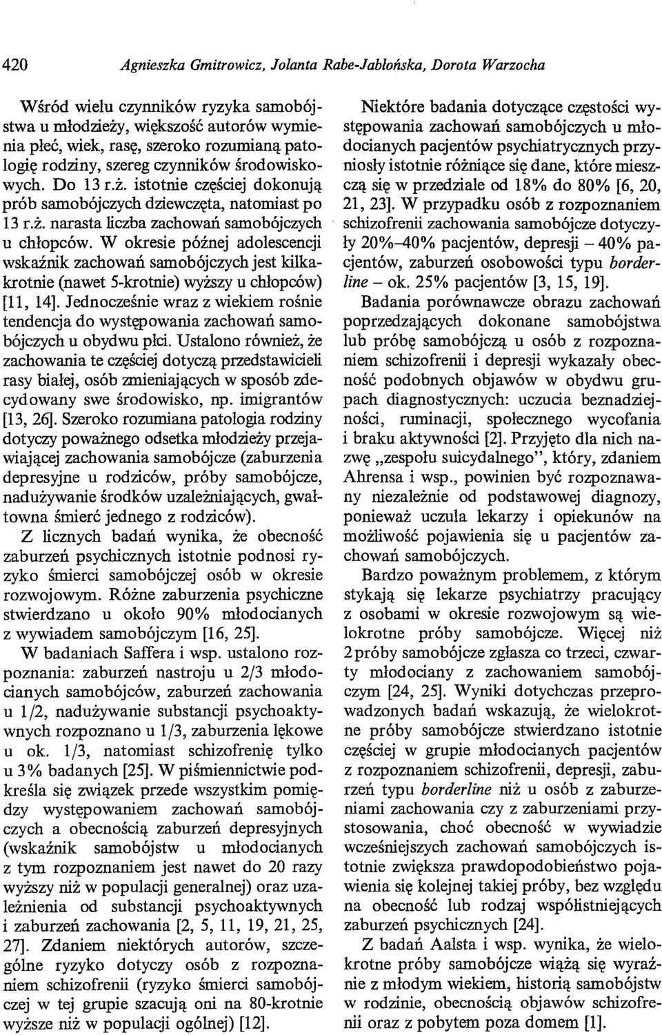 W okresie późnej adolescencji wskaźnik zachowań samobójczych jest kilkakrotnie (nawet S-krotnie) wyższy u chłopców) [11, 14].