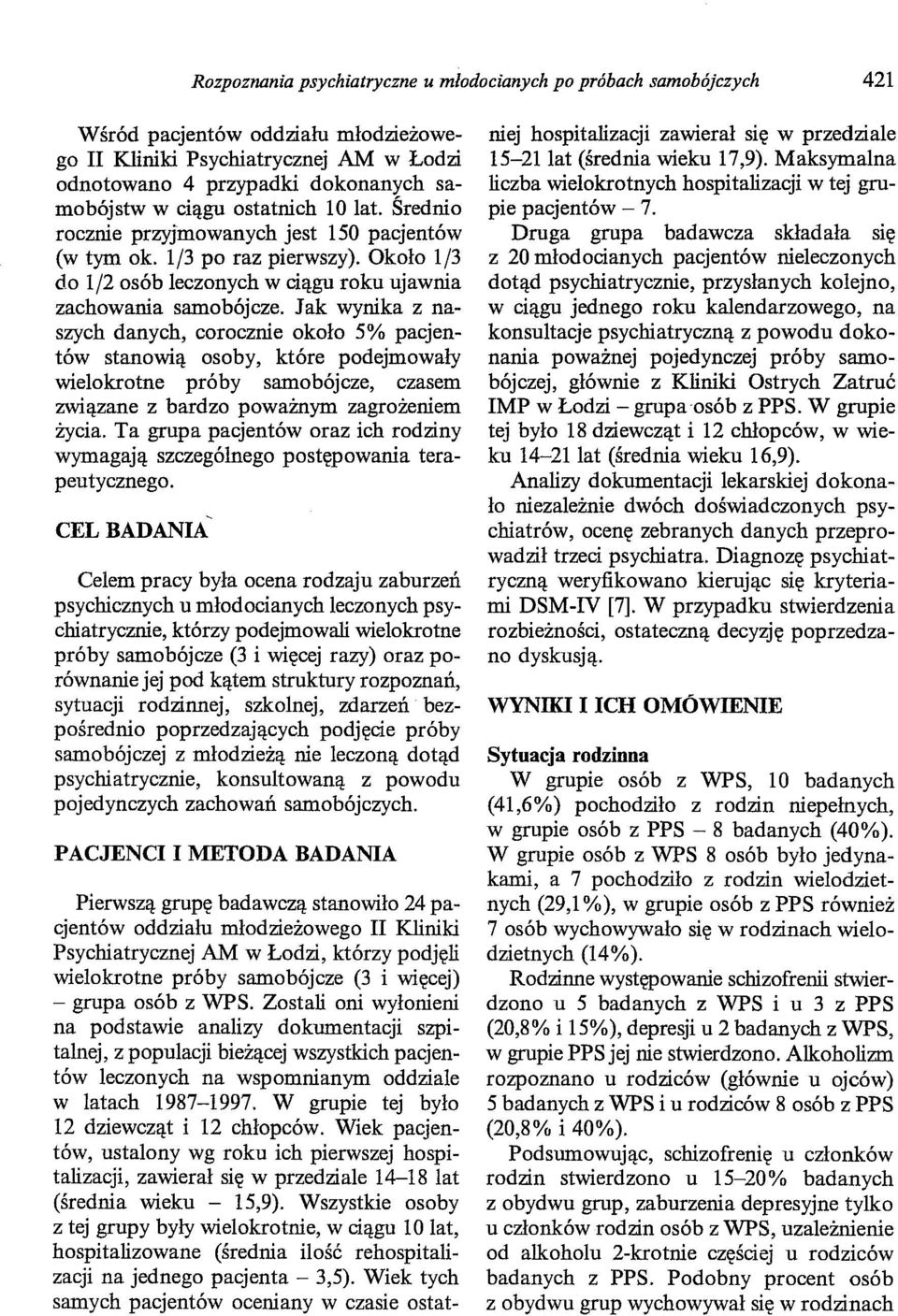 Jak wynika z naszych danych, corocznie około 5% pacjentów stanowią osoby, które podejmowały wielokrotne próby samobójcze, czasem związane z bardzo poważnym zagrożeniem życia.
