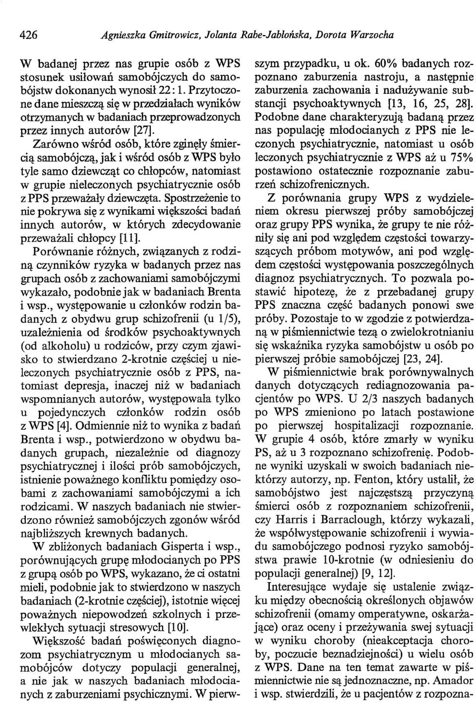 Zarówno wśród osób, które zginęły śmiercią samobójczą, jak i wśród osób z WPS było tyle samo dziewcząt co chłopców, natomiast w grupie nieleczonych psychiatrycznie osób z PPS przeważały dziewczęta.