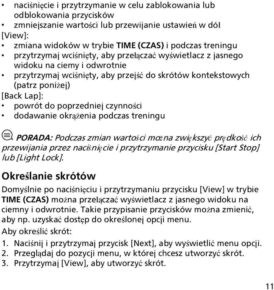 czynności dodawanie okrążenia podczas treningu PORADA: Podczas zmian wartości można zwiększyć prędkość ich przewijania przez naciśnięcie i przytrzymanie przycisku [Start Stop] lub [Light Lock].
