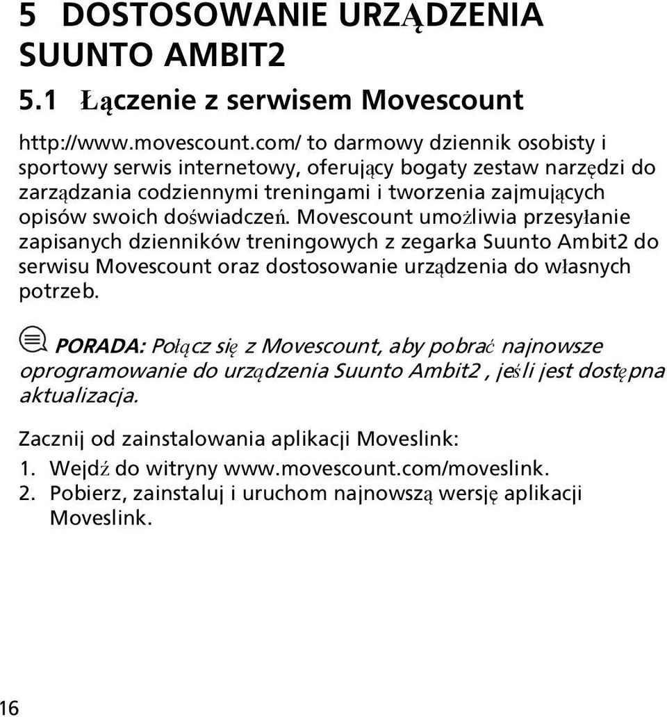 Movescount umożliwia przesyłanie zapisanych dzienników treningowych z zegarka Suunto Ambit2 do serwisu Movescount oraz dostosowanie urządzenia do własnych potrzeb.