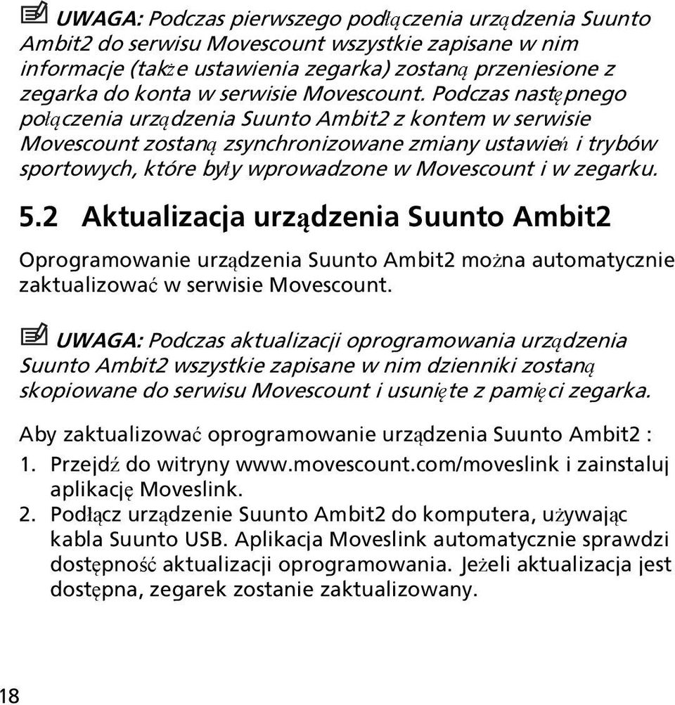 Podczas następnego połączenia urządzenia Suunto Ambit2 z kontem w serwisie Movescount zostaną zsynchronizowane zmiany ustawień i trybów sportowych, które były wprowadzone w Movescount i w zegarku. 5.