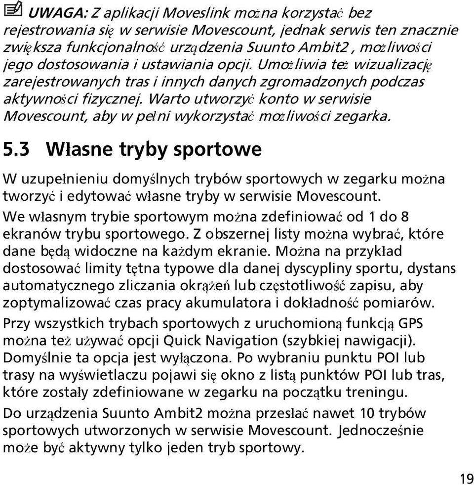 Warto utworzyć konto w serwisie Movescount, aby w pełni wykorzystać możliwości zegarka. 5.