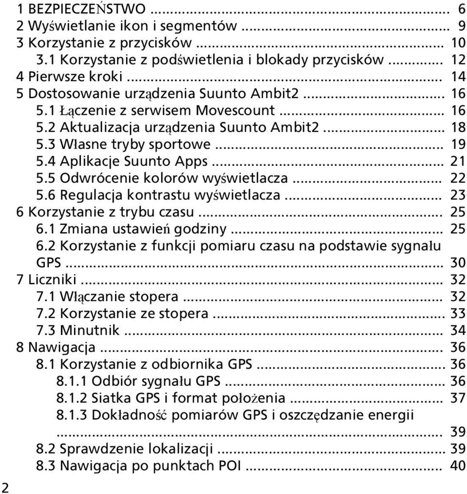 .. 21 5.5 Odwrócenie kolorów wyświetlacza... 22 5.6 Regulacja kontrastu wyświetlacza... 23 6 Korzystanie z trybu czasu... 25 6.1 Zmiana ustawień godziny... 25 6.2 Korzystanie z funkcji pomiaru czasu na podstawie sygnału GPS.