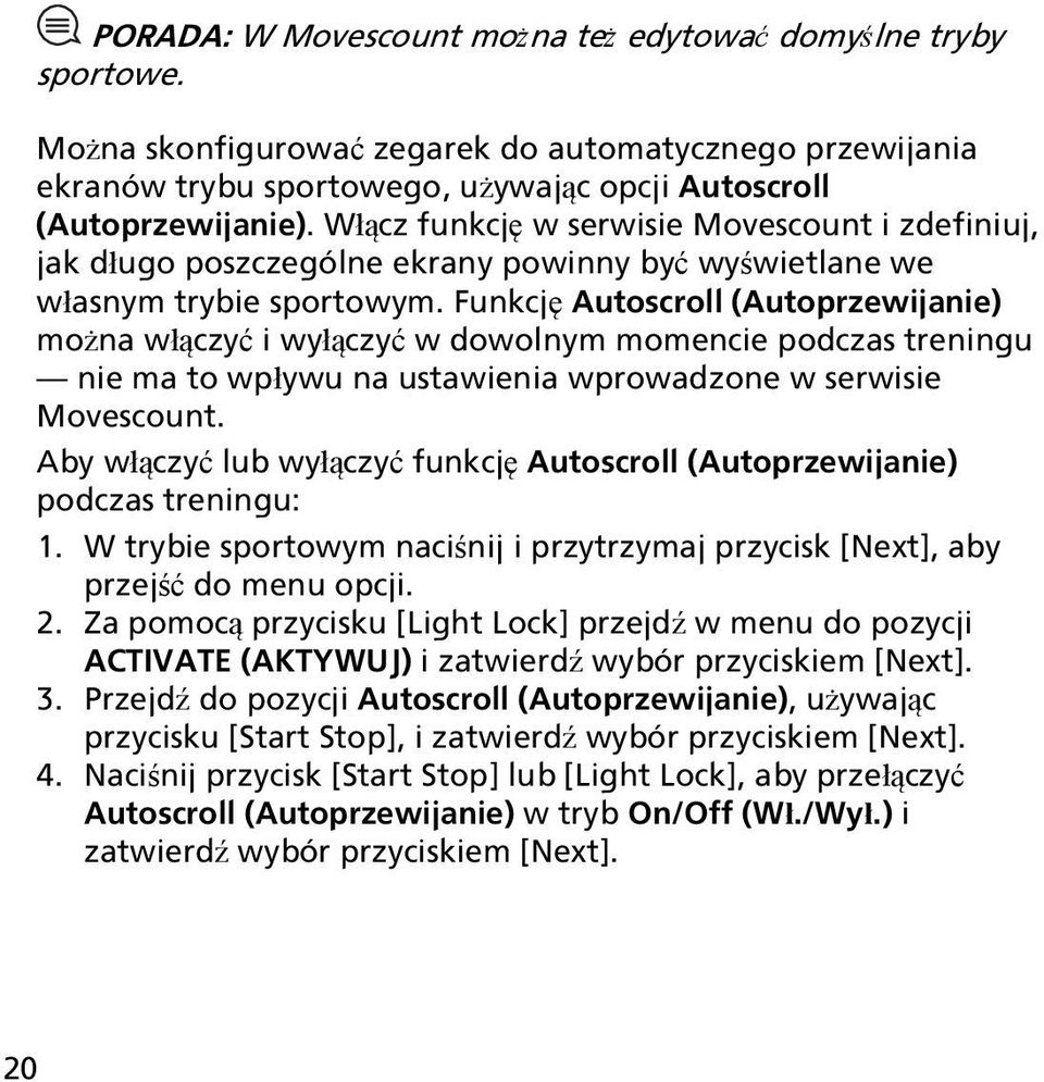 Funkcję Autoscroll (Autoprzewijanie) można włączyć i wyłączyć w dowolnym momencie podczas treningu nie ma to wpływu na ustawienia wprowadzone w serwisie Movescount.