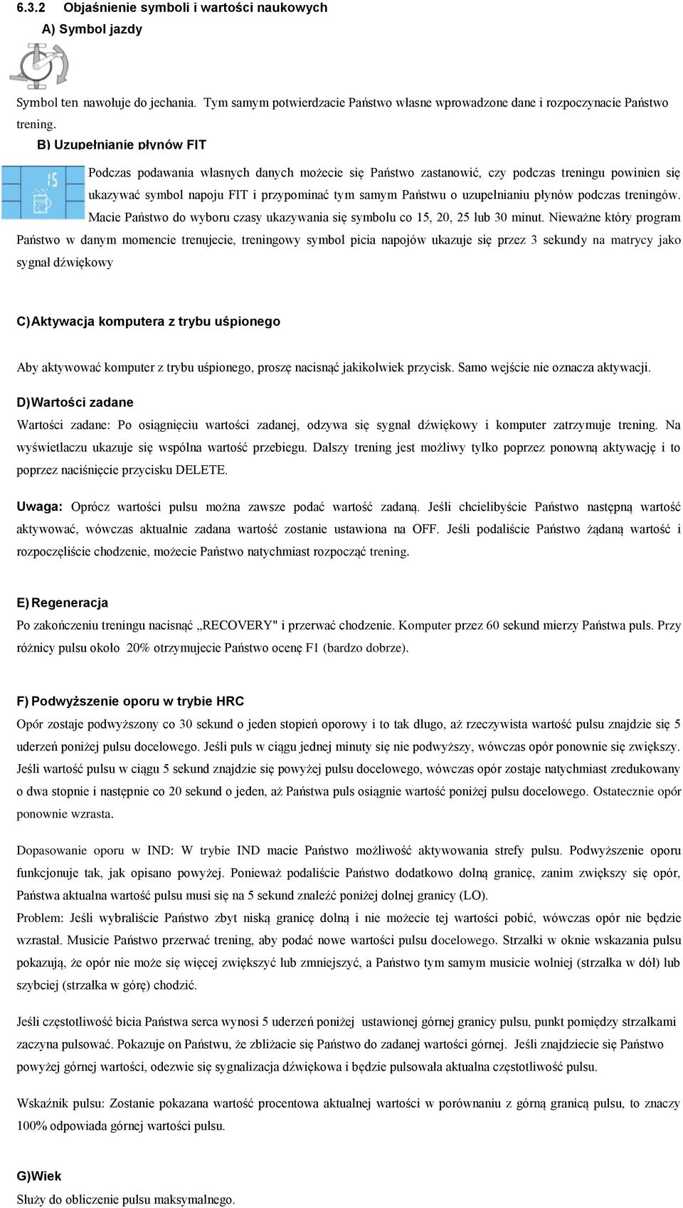 uzupełnianiu płynów podczas treningów. Macie Państwo do wyboru czasy ukazywania się symbolu co 15, 20, 25 lub 30 minut.