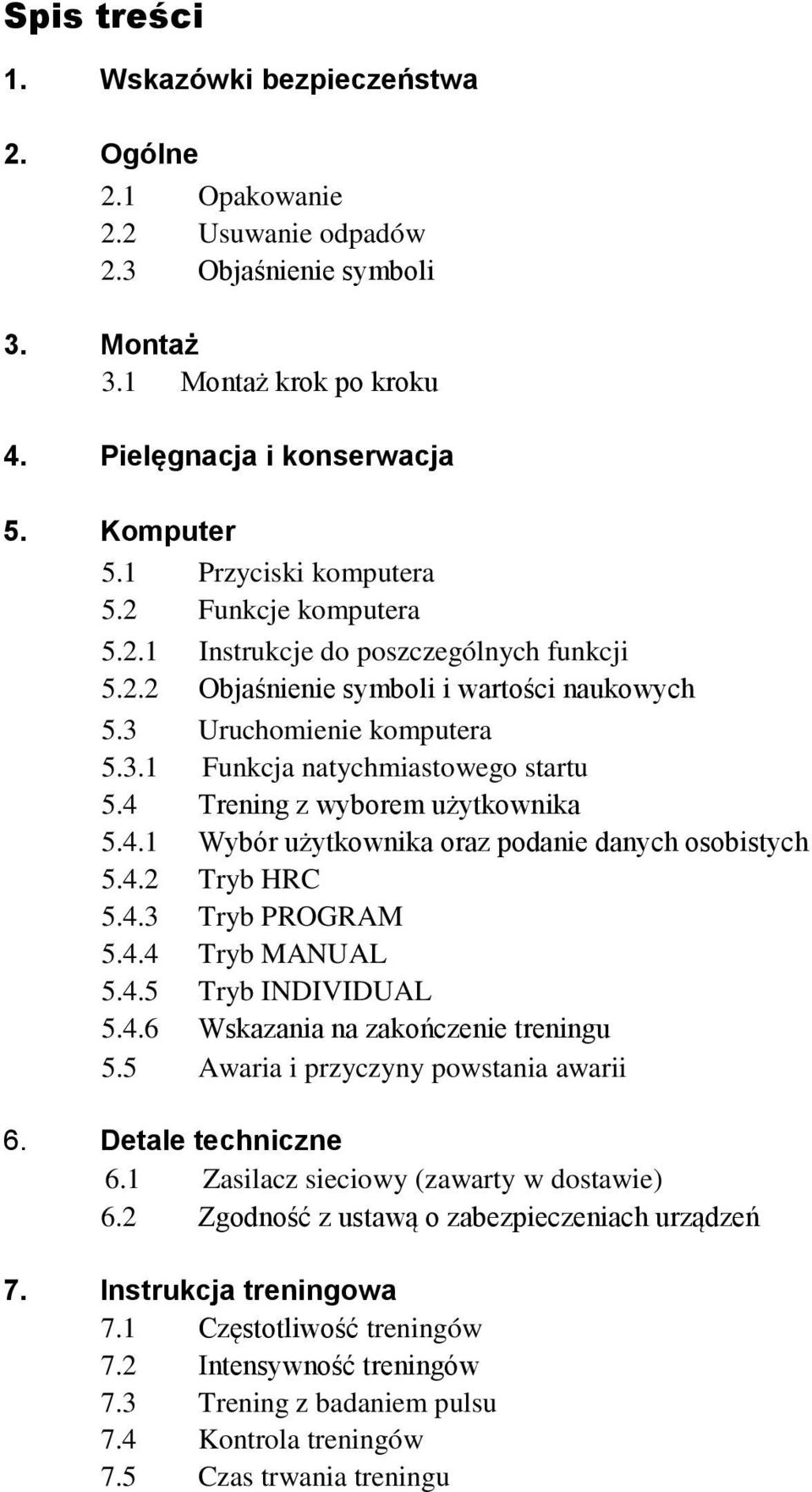 4 Trening z wyborem użytkownika 5.4.1 Wybór użytkownika oraz podanie danych osobistych 5.4.2 Tryb HRC 5.4.3 Tryb PROGRAM 5.4.4 Tryb MANUAL 5.4.5 Tryb INDIVIDUAL 5.4.6 Wskazania na zakończenie treningu 5.