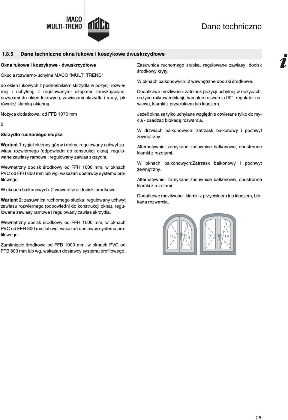 rozwiernej i uchylnej, z regulowanymi czopami zamykającymi, nożycami do okien łukowych, zawiasami skrzydła i ramy, jak również klamką okienną. Nożyca dodatkowa: od FFB 17 mm 2.