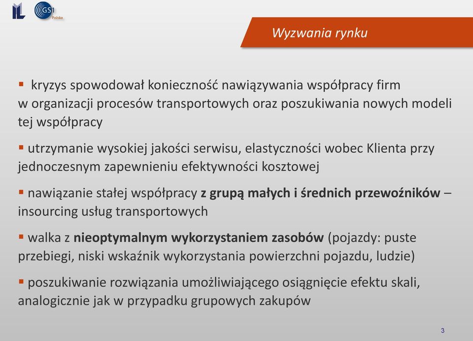 współpracy z grupą małych i średnich przewoźników insourcing usług transportowych walka z nieoptymalnym wykorzystaniem zasobów (pojazdy: puste przebiegi,