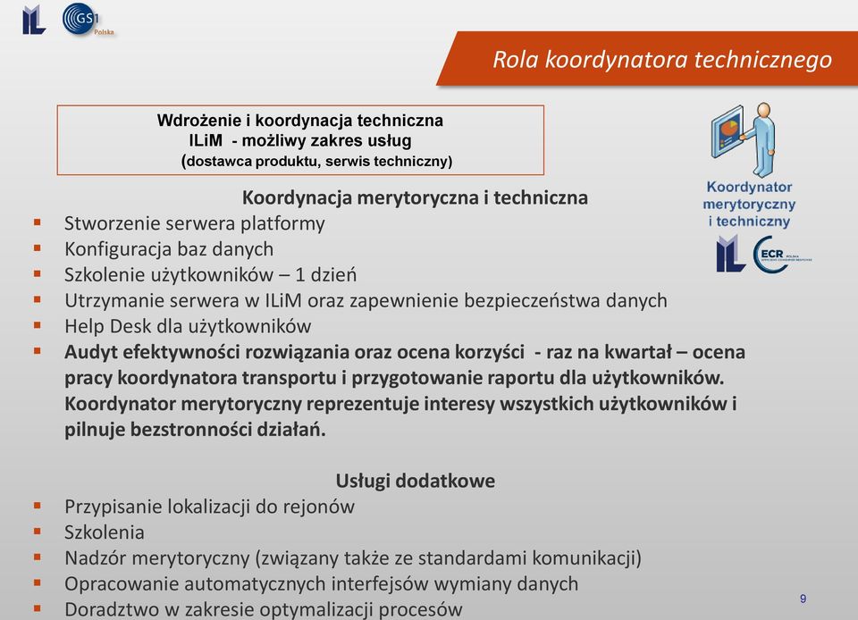 raz na kwartał ocena pracy koordynatora transportu i przygotowanie raportu dla użytkowników. Koordynator merytoryczny reprezentuje interesy wszystkich użytkowników i pilnuje bezstronności działań.