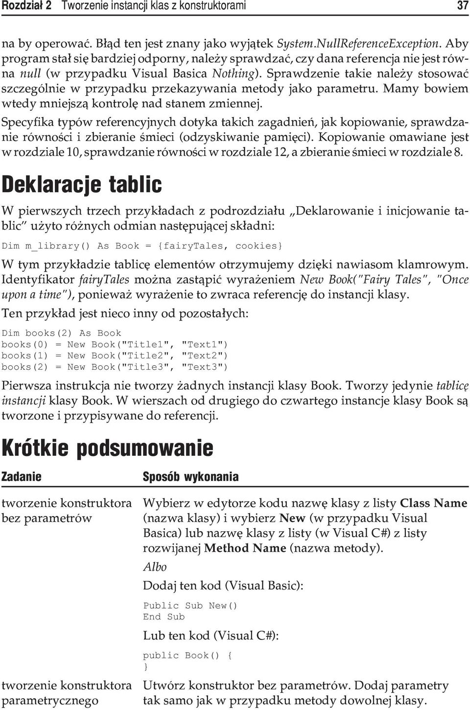 Sprawdzenie takie nale y stosowaæ szczególnie w przypadku przekazywania metody jako parametru. Mamy bowiem wtedy mniejsz¹ kontrolê nad stanem zmiennej.
