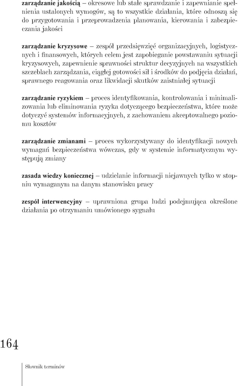 sprawności struktur decyzyjnych na wszystkich szczeblach zarządzania, ciągłej gotowości sił i środków do podjęcia działań, sprawnego reagowania oraz likwidacji skutków zaistniałej sytuacji