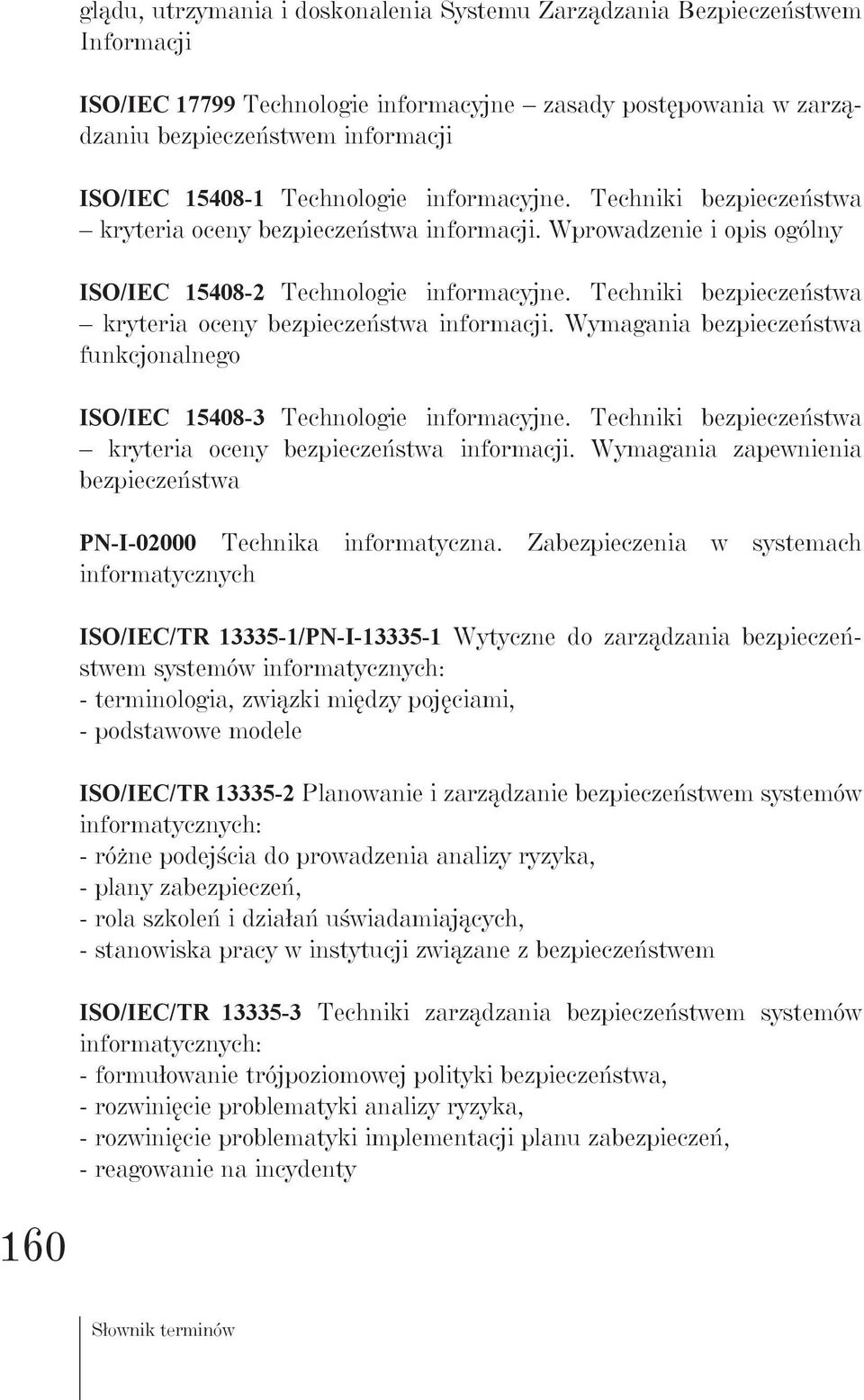 Techniki bezpieczeństwa kryteria oceny bezpieczeństwa informacji. Wymagania bezpieczeństwa funkcjonalnego ISO/IEC 15408-3 Technologie informacyjne.