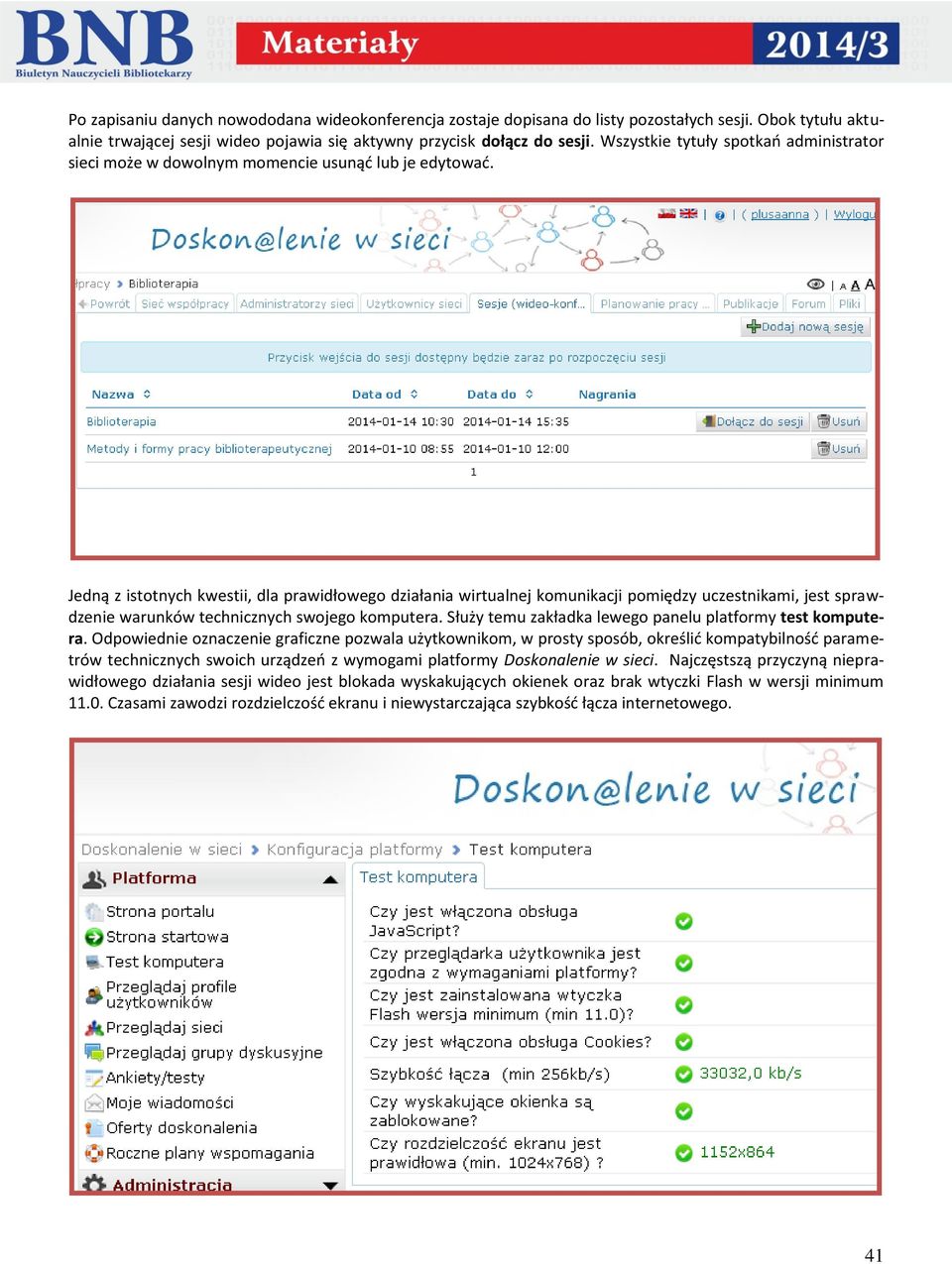 Jedną z istotnych kwestii, dla prawidłowego działania wirtualnej komunikacji pomiędzy uczestnikami, jest sprawdzenie warunków technicznych swojego komputera.