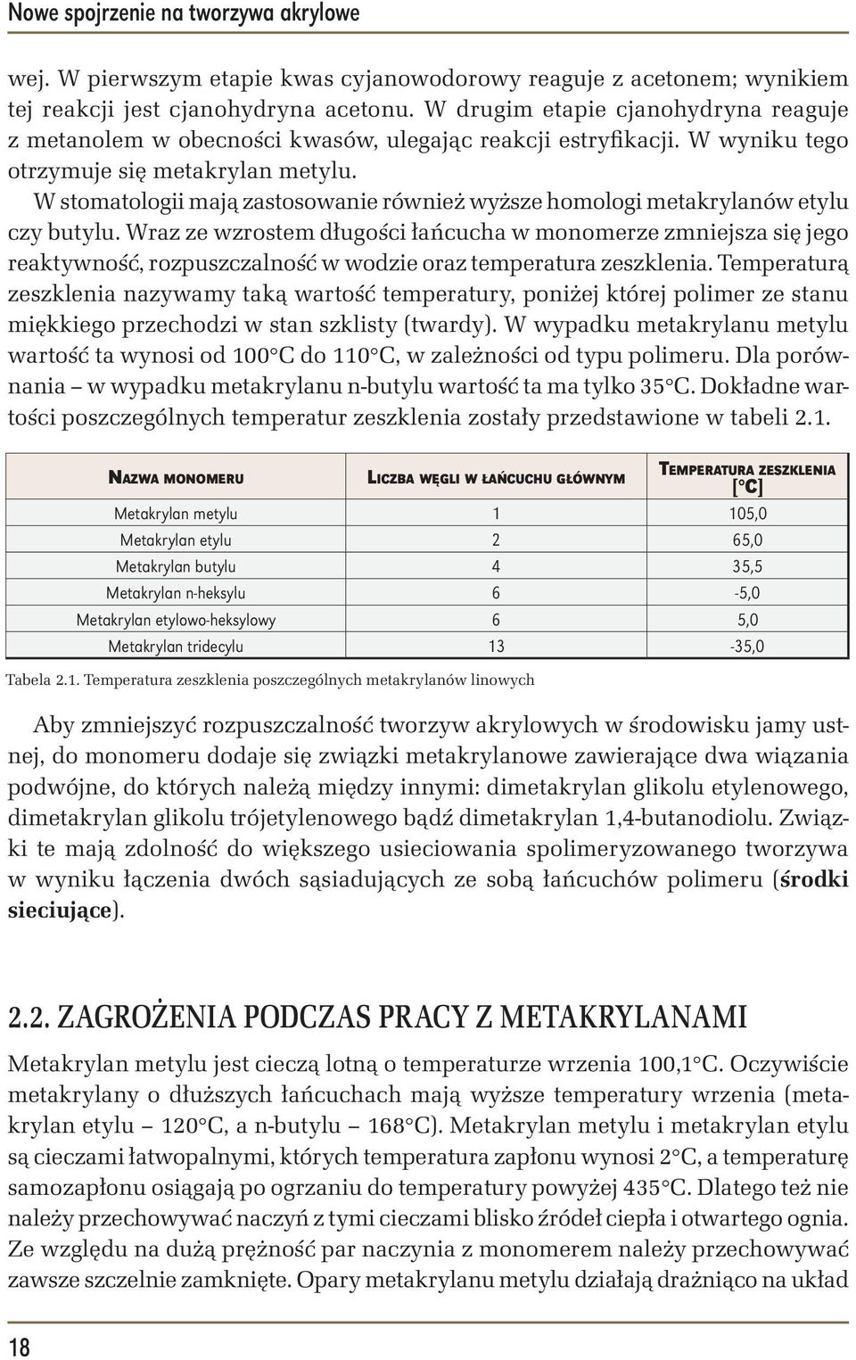 W stomatologii mają zastosowanie również wyższe homologi metakrylanów etylu czy butylu.