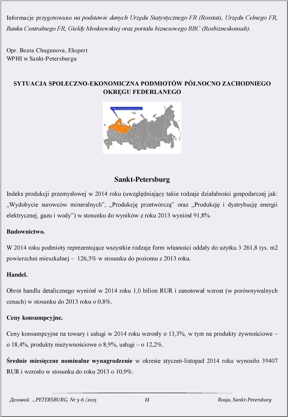 (uwzględniający takie rodzaje działalności gospodarczej jak: Wydobycie surowców mineralnych, Produkcję przetwórczą oraz Produkcję i dystrybucję energii elektrycznej, gazu i wody ) w stosunku do