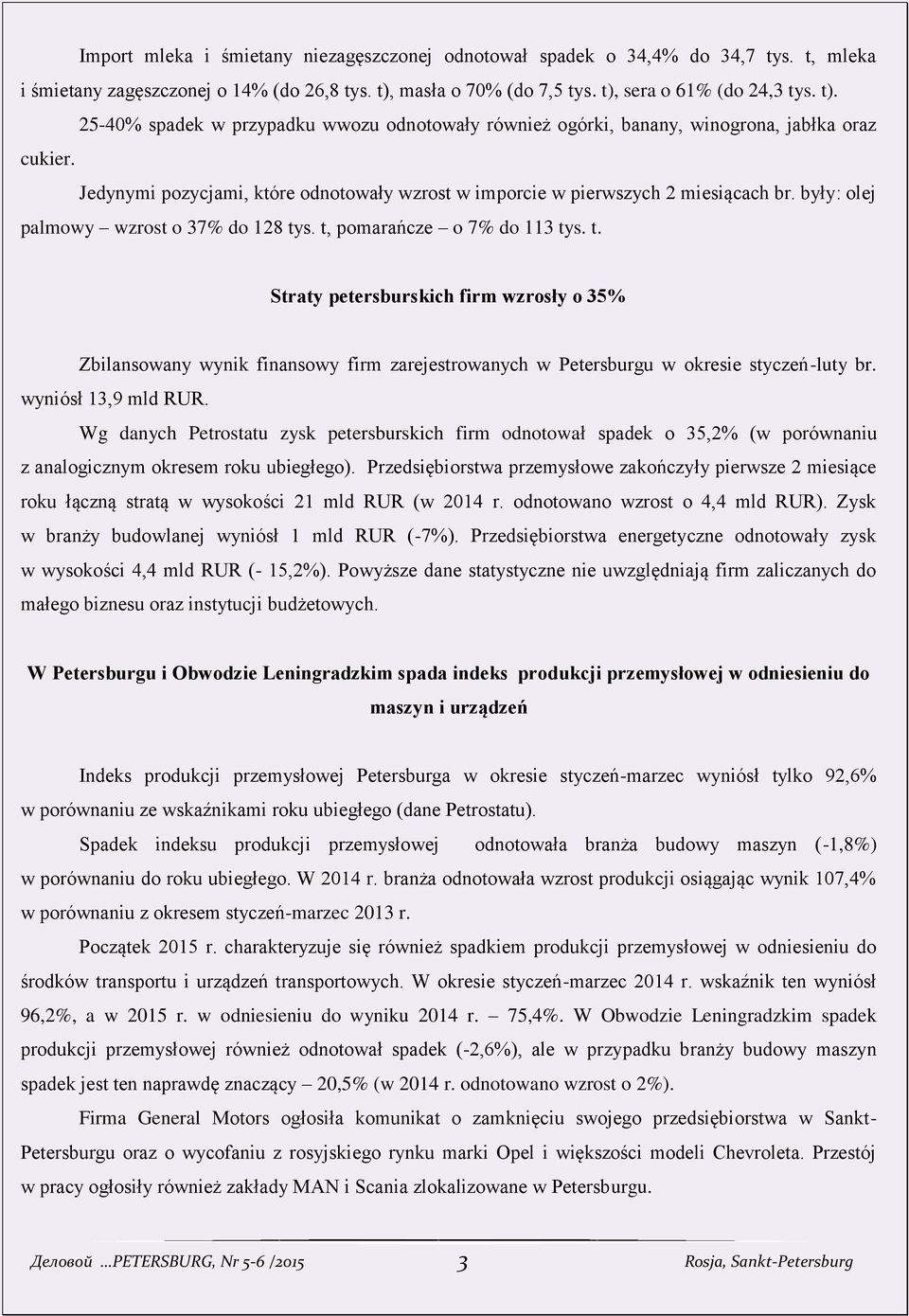 Jedynymi pozycjami, które odnotowały wzrost w imporcie w pierwszych 2 miesiącach br. były: olej palmowy wzrost o 37% do 128 ty