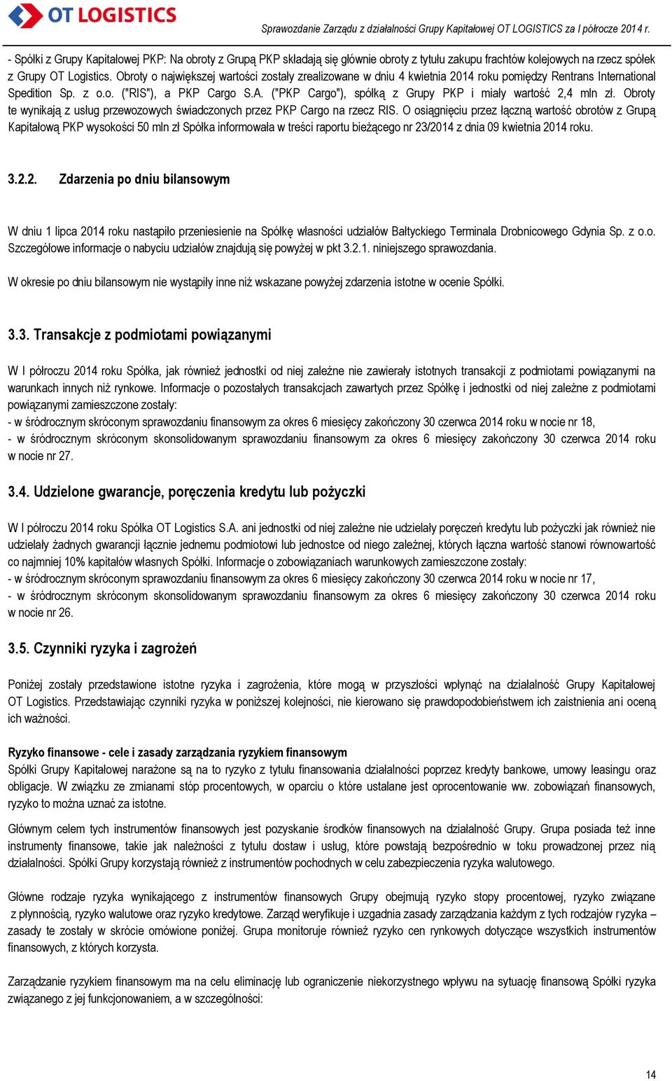("PKP Cargo"), spółką z Grupy PKP i miały wartość 2,4 mln zł. Obroty te wynikają z usług przewozowych świadczonych przez PKP Cargo na rzecz RIS.