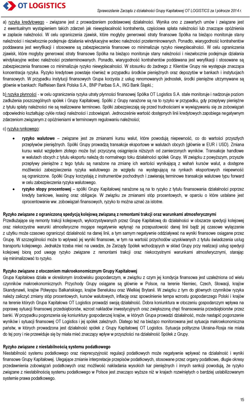 W celu ograniczenia zjawisk, które mogłyby generować straty finansowe Spółka na bieżąco monitoruje stany należności i niezwłocznie podejmuje działania windykacyjne wobec należności przeterminowanych.