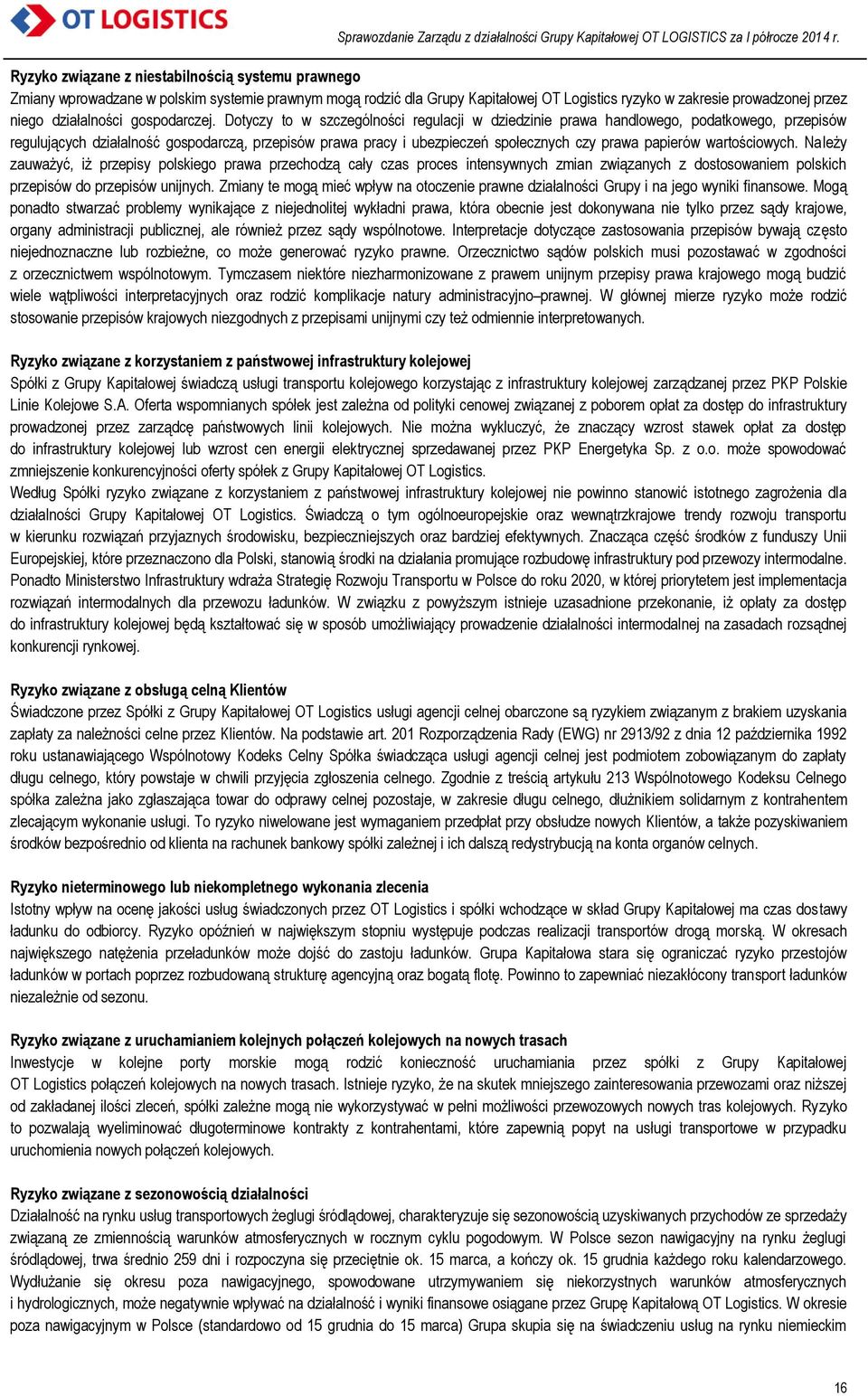 Dotyczy to w szczególności regulacji w dziedzinie prawa handlowego, podatkowego, przepisów regulujących działalność gospodarczą, przepisów prawa pracy i ubezpieczeń społecznych czy prawa papierów