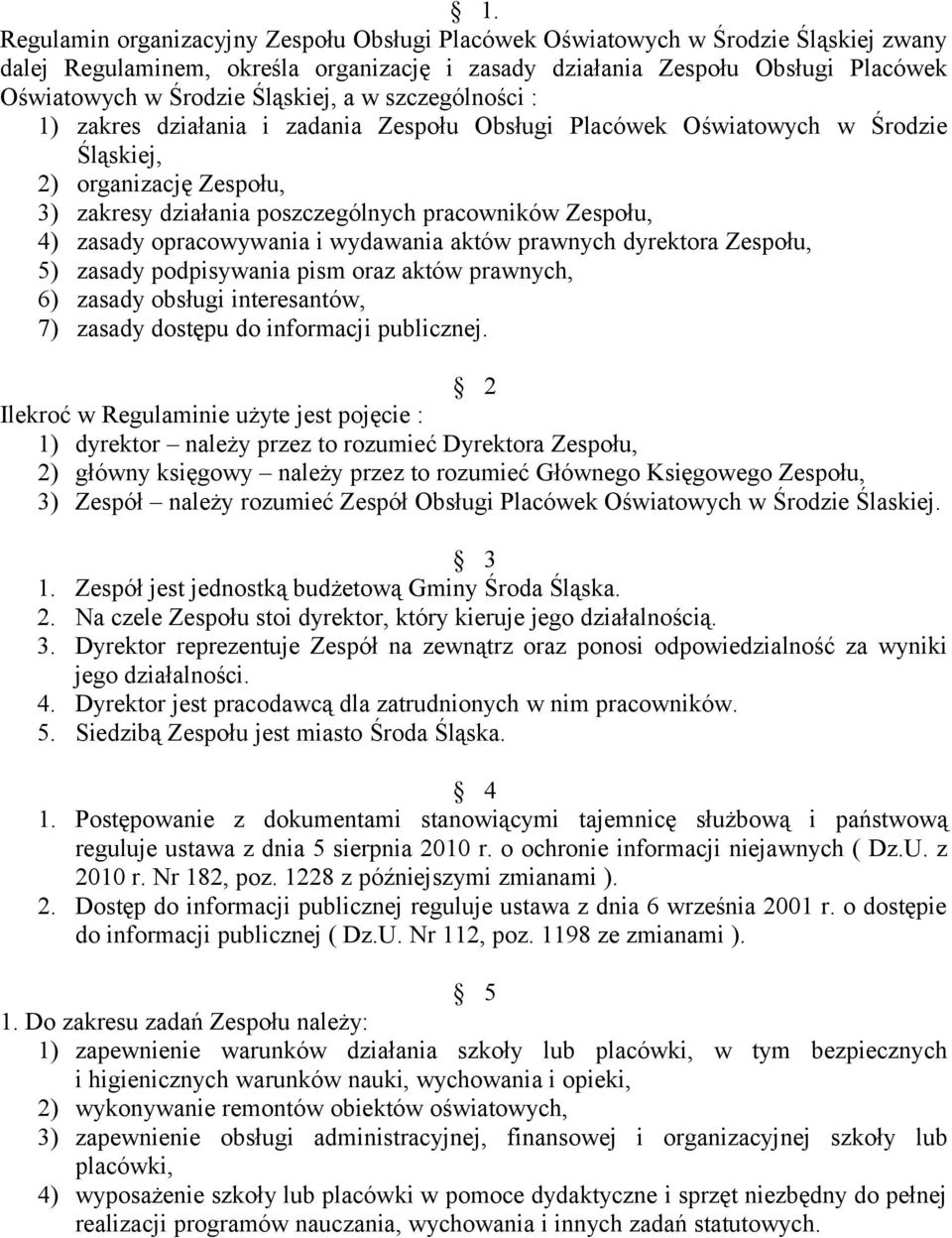 4) zasady opracowywania i wydawania aktów prawnych dyrektora Zespołu, 5) zasady podpisywania pism oraz aktów prawnych, 6) zasady obsługi interesantów, 7) zasady dostępu do informacji publicznej.