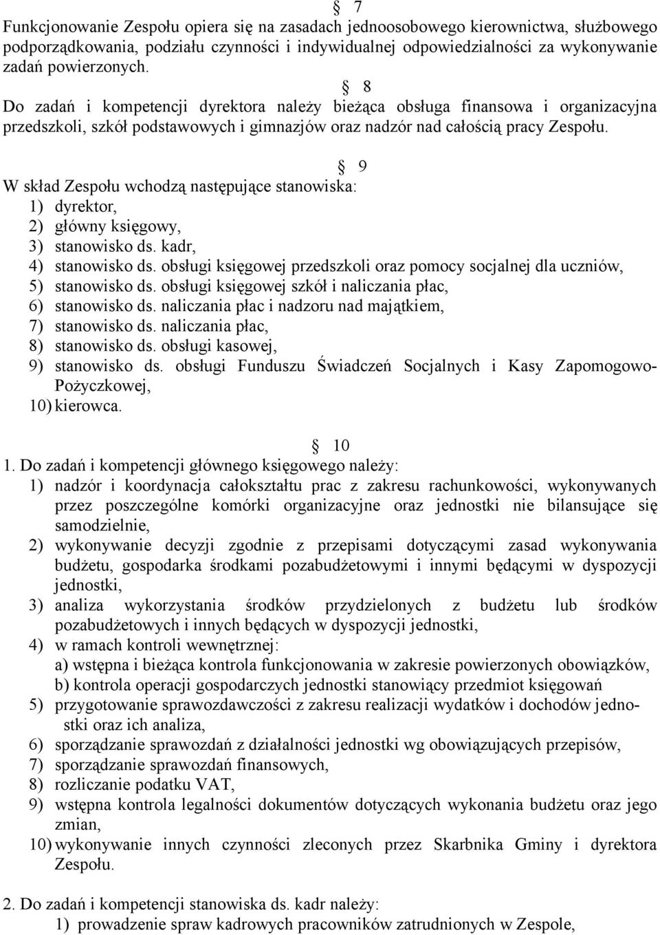 9 W skład Zespołu wchodzą następujące stanowiska: 1) dyrektor, 2) główny księgowy, 3) stanowisko ds. kadr, 4) stanowisko ds.