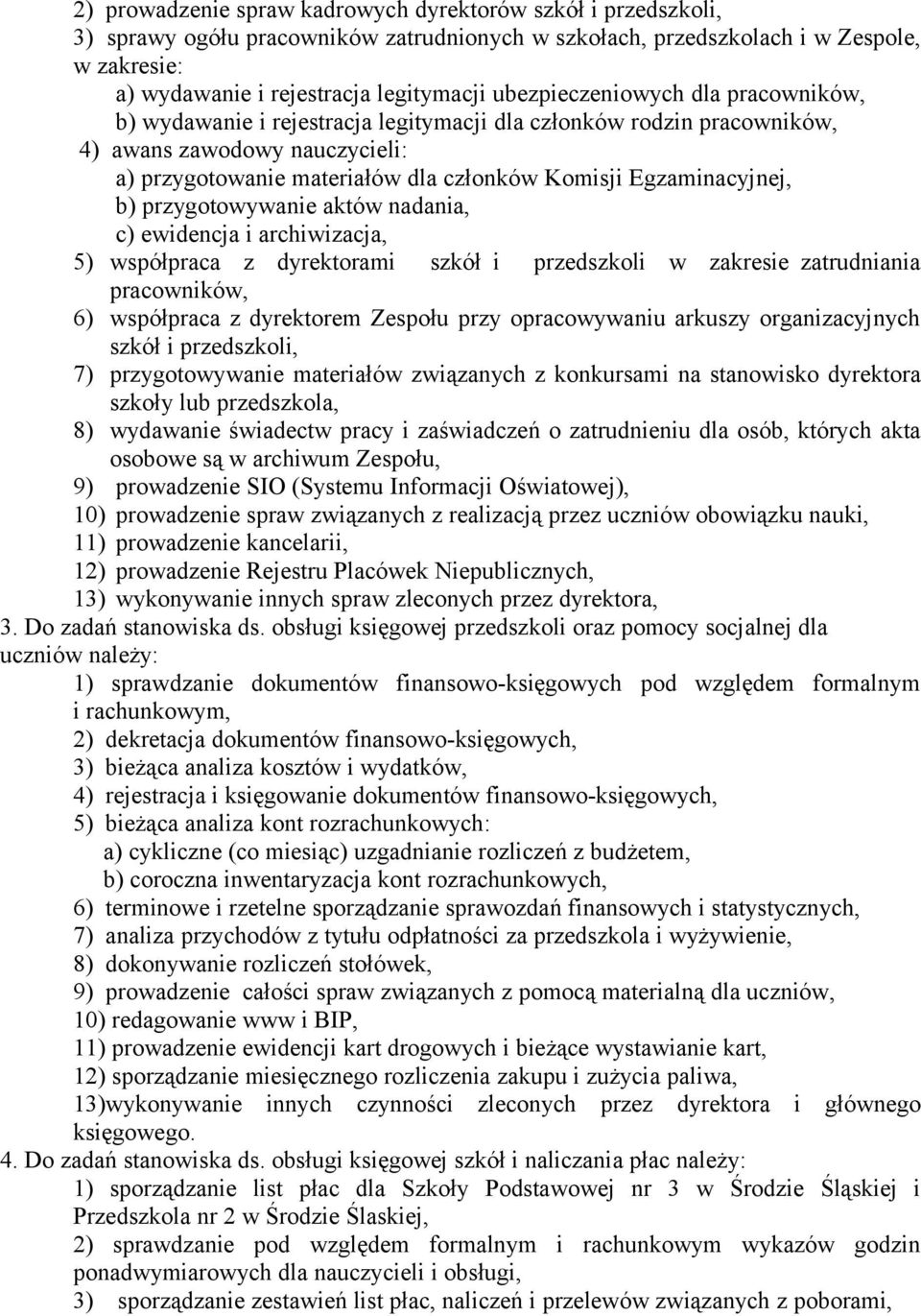 Egzaminacyjnej, b) przygotowywanie aktów nadania, c) ewidencja i archiwizacja, 5) współpraca z dyrektorami szkół i przedszkoli w zakresie zatrudniania pracowników, 6) współpraca z dyrektorem Zespołu