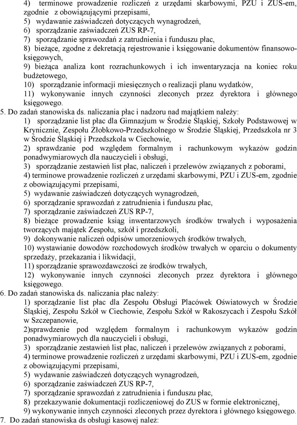 inwentaryzacja na koniec roku budżetowego, 10) sporządzanie informacji miesięcznych o realizacji planu wydatków, 11) wykonywanie innych czynności zleconych przez dyrektora i głównego księgowego. 5.