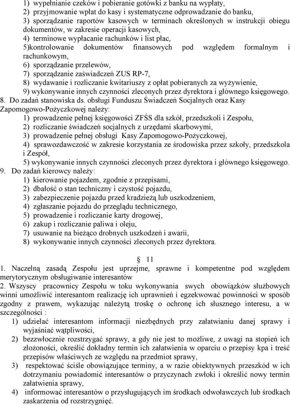 przelewów, 7) sporządzanie zaświadczeń ZUS RP-7, 8) wydawanie i rozliczanie kwitariuszy z opłat pobieranych za wyżywienie, 9) wykonywanie innych czynności zleconych przez dyrektora i głównego