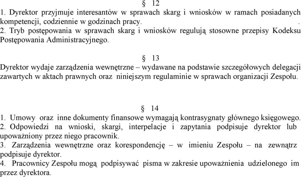 13 Dyrektor wydaje zarządzenia wewnętrzne wydawane na podstawie szczegółowych delegacji zawartych w aktach prawnych oraz niniejszym regulaminie w sprawach organizacji Zespołu. 14 1.