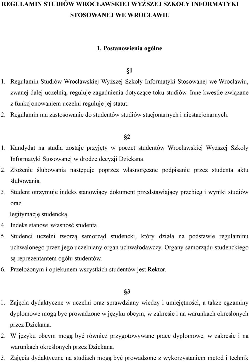Inne kwestie związane z funkcjonowaniem uczelni reguluje jej statut. 2. Regulamin ma zastosowanie do studentów studiów stacjonarnych i niestacjonarnych. 2 1.