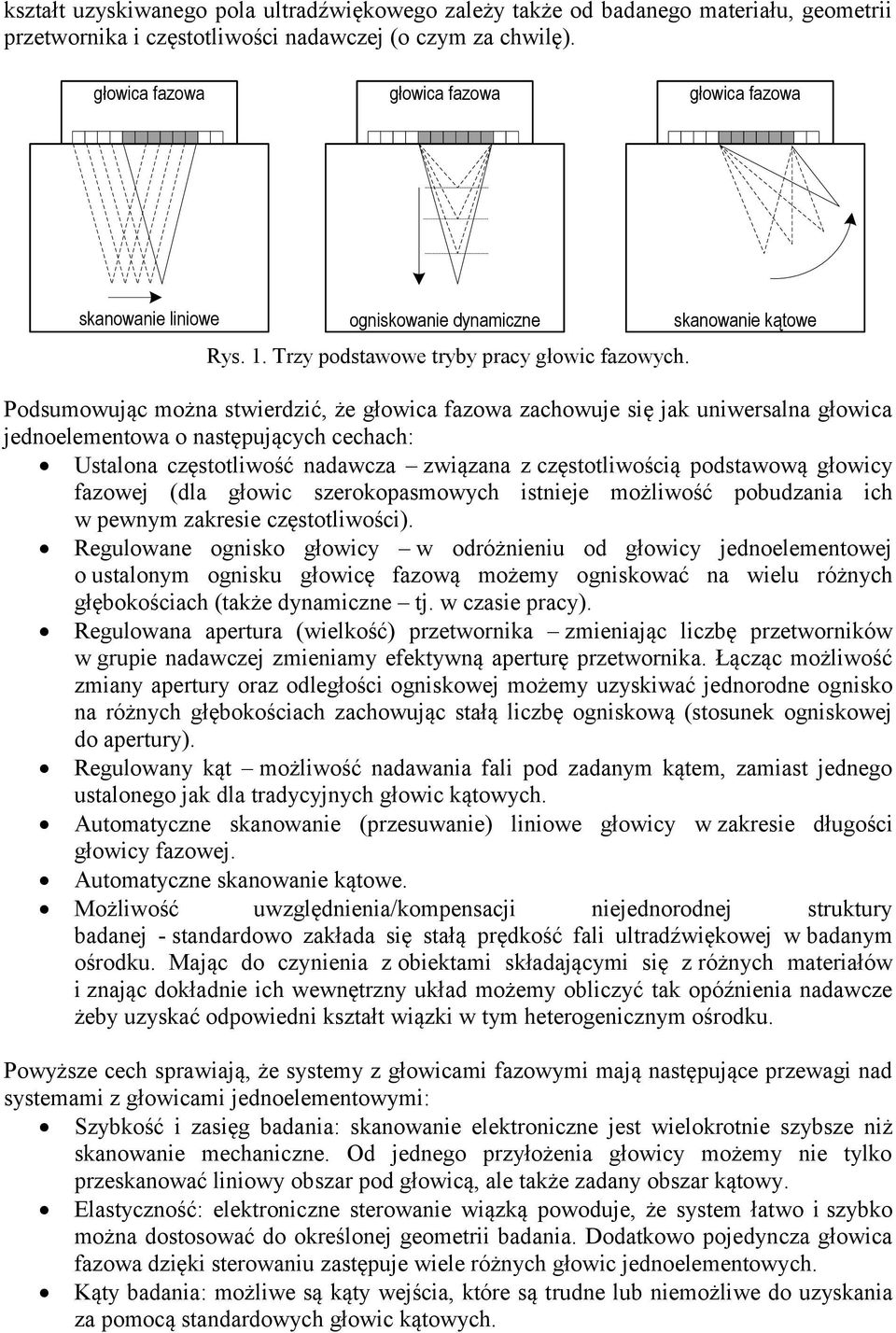 skanowanie kątowe Podsumowując można stwierdzić, że głowica fazowa zachowuje się jak uniwersalna głowica jednoelementowa o następujących cechach: Ustalona częstotliwość nadawcza związana z
