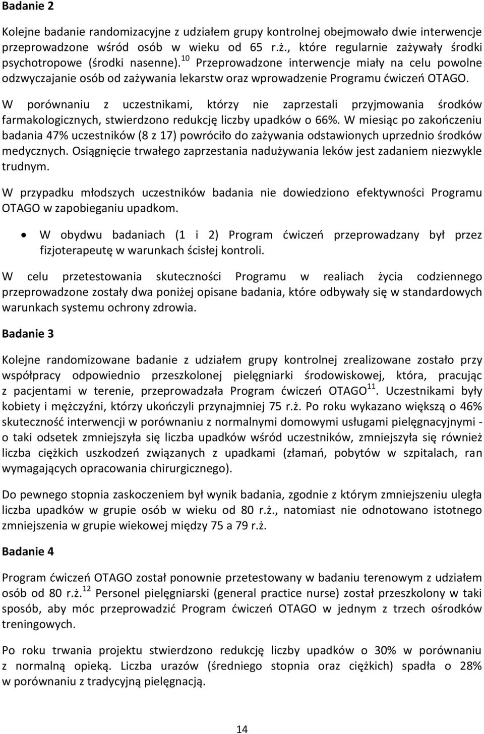 10 Przeprowadzone interwencje miały na celu powolne odzwyczajanie osób od zażywania lekarstw oraz wprowadzenie Programu ćwiczeń OTAGO.