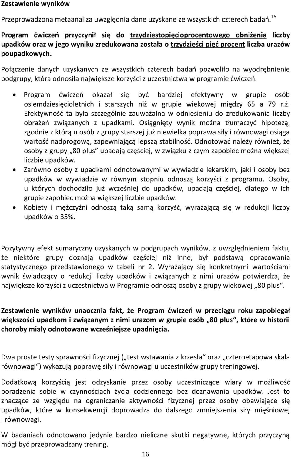 Połączenie danych uzyskanych ze wszystkich czterech badań pozwoliło na wyodrębnienie podgrupy, która odnosiła największe korzyści z uczestnictwa w programie ćwiczeń.