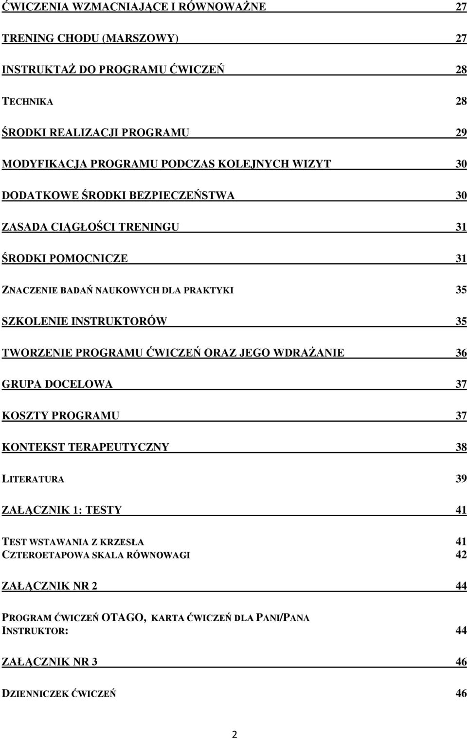 INSTRUKTORÓW 35 TWORZENIE PROGRAMU ĆWICZEŃ ORAZ JEGO WDRAŻANIE 36 GRUPA DOCELOWA 37 KOSZTY PROGRAMU 37 KONTEKST TERAPEUTYCZNY 38 LITERATURA 39 ZAŁĄCZNIK 1: TESTY 41 TEST