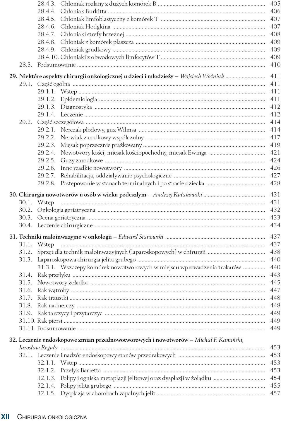 Niektóre aspekty chirurgii onkologicznej u dzieci i młodzieży Wojciech Woźniak... 411 29.1. Część ogólna... 411 29.1.1. Wstęp... 411 29.1.2. Epidemiologia... 411 29.1.3. Diagnostyka... 412 29.1.4. Leczenie.
