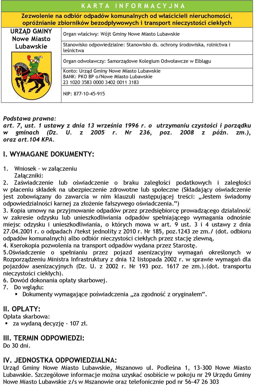 ochrony środowiska, rolnictwa i leśnictwa Organ odwoławczy: Samorządowe Kolegium Odwoławcze w Elblągu Konto: Urząd Gminy Nowe Miasto Lubawskie BANK: PKO BP o/nowe Miasto Lubawskie 23 1020 3583 0000