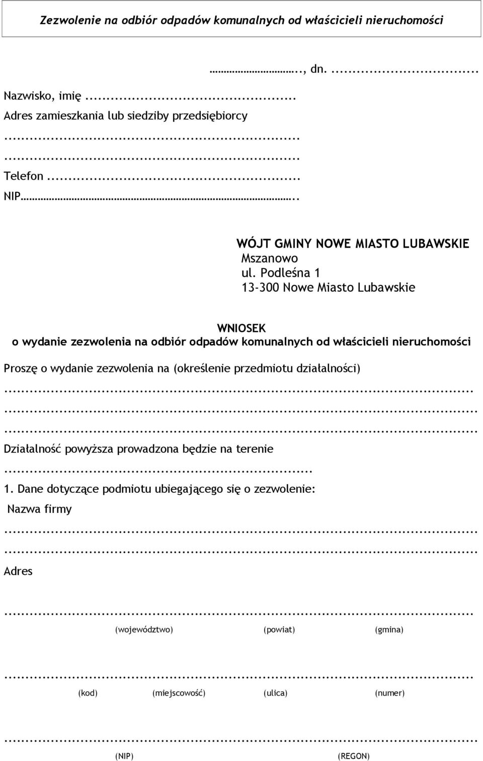 Podleśna 1 13-300 Nowe Miasto Lubawskie WNIOSEK o wydanie zezwolenia na odbiór odpadów komunalnych od właścicieli nieruchomości Proszę o wydanie zezwolenia