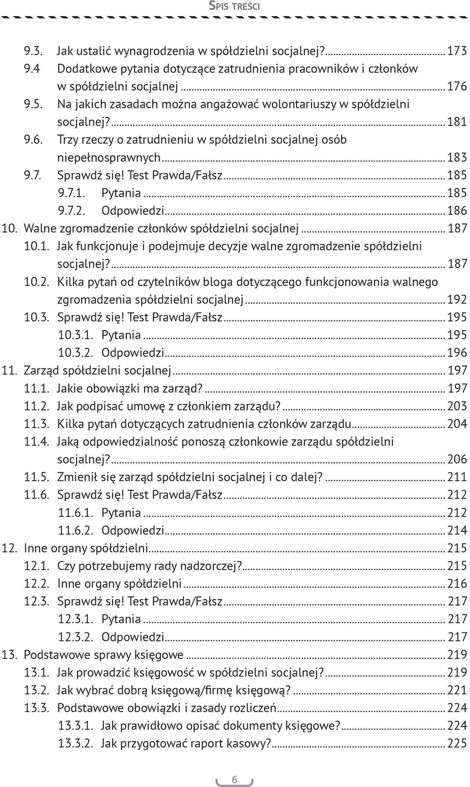 Test Prawda/Fałsz...185 9.7.1. Pytania...185 9.7.2. Odpowiedzi...186 10. Walne zgromadzenie członków spółdzielni socjalnej... 187 10.1. Jak funkcjonuje i podejmuje decyzje walne zgromadzenie spółdzielni socjalnej?