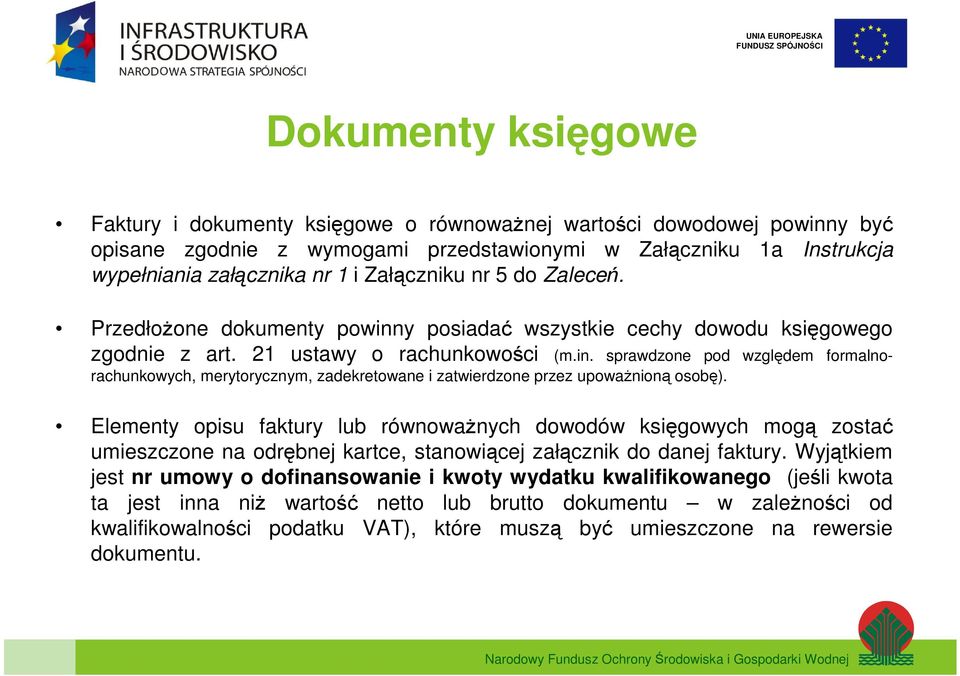 Elementy opisu faktury lub równoważnych dowodów księgowych mogą zostać umieszczone na odrębnej kartce, stanowiącej załącznik do danej faktury.