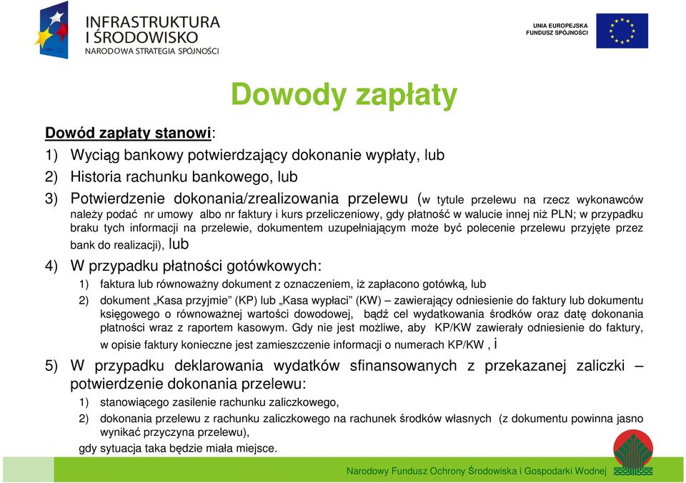 być polecenie przelewu przyjęte przez bank do realizacji), lub 4) W przypadku płatności gotówkowych: 1) faktura lub równoważny dokument z oznaczeniem, iż zapłacono gotówką, lub 2) dokument Kasa