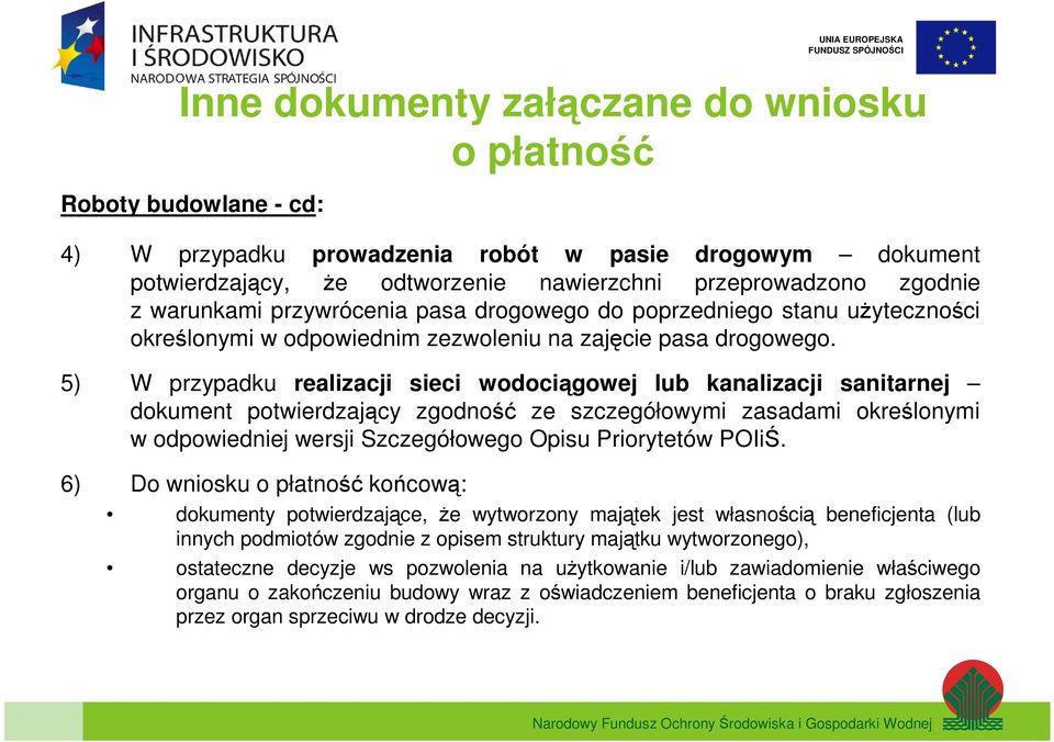 5) W przypadku realizacji sieci wodociągowej lub kanalizacji sanitarnej dokument potwierdzający zgodność ze szczegółowymi zasadami określonymi w odpowiedniej wersji Szczegółowego Opisu Priorytetów