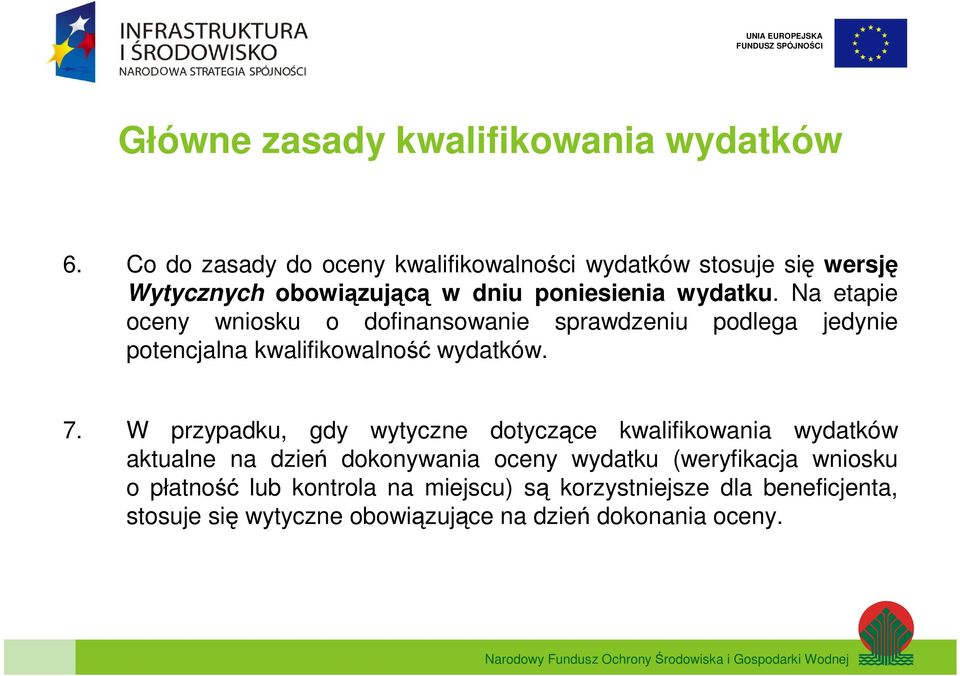 Na etapie oceny wniosku o dofinansowanie sprawdzeniu podlega jedynie potencjalna kwalifikowalność wydatków. 7.