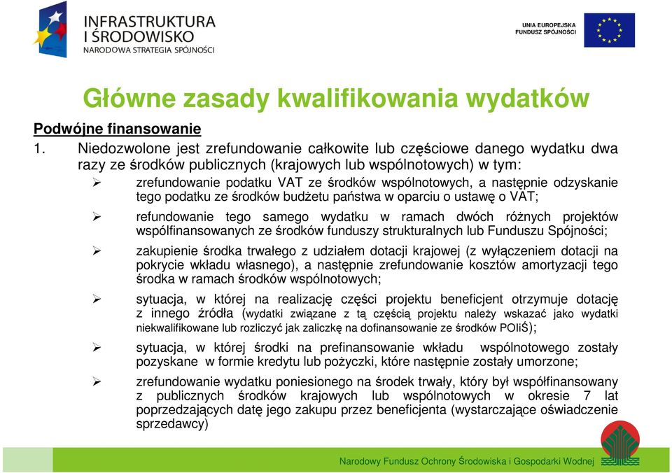 następnie odzyskanie tego podatku ze środków budżetu państwa w oparciu o ustawę o VAT; refundowanie tego samego wydatku w ramach dwóch różnych projektów wspólfinansowanych ze środków funduszy